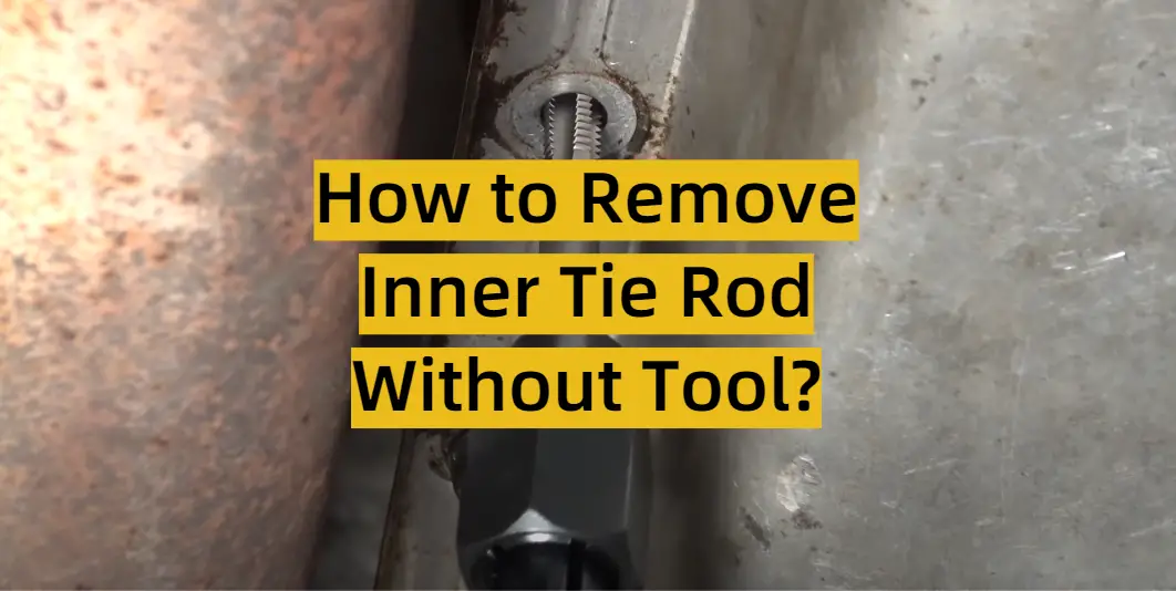 How to Remove Inner Tie Rod Without Tool?