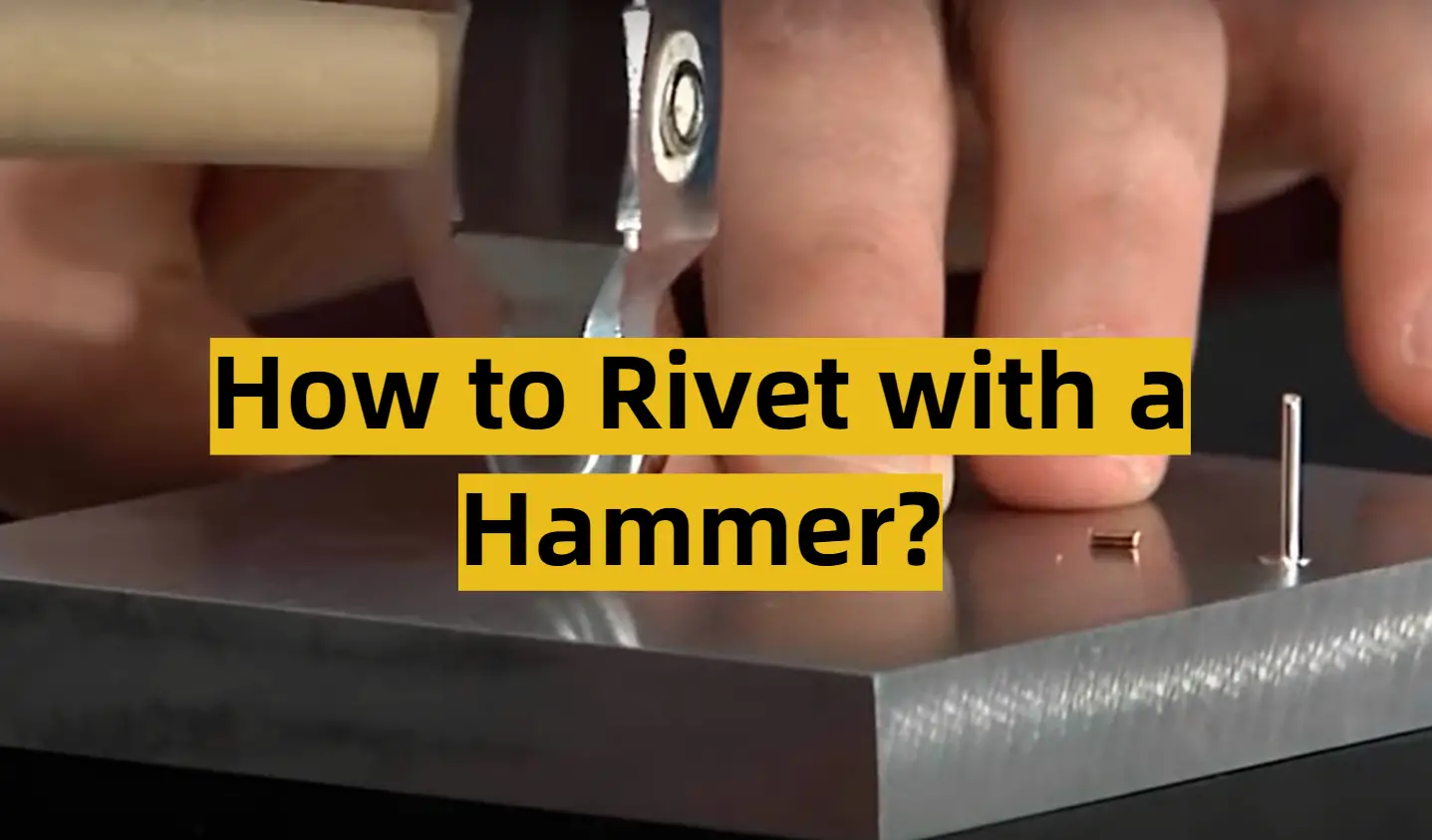 How to Rivet with a Hammer?