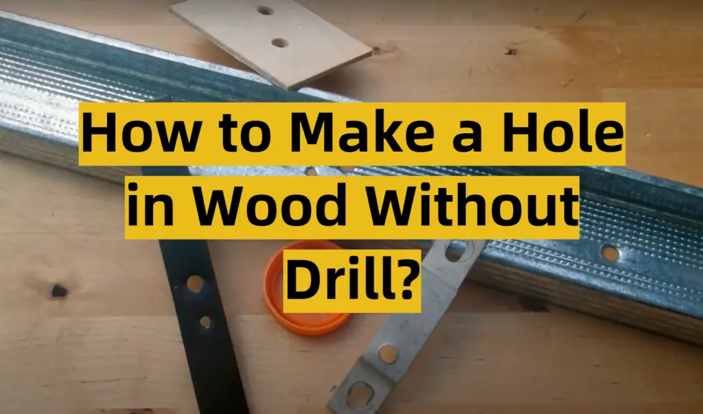 how-to-make-a-hole-in-wood-without-drill-toolsprofy