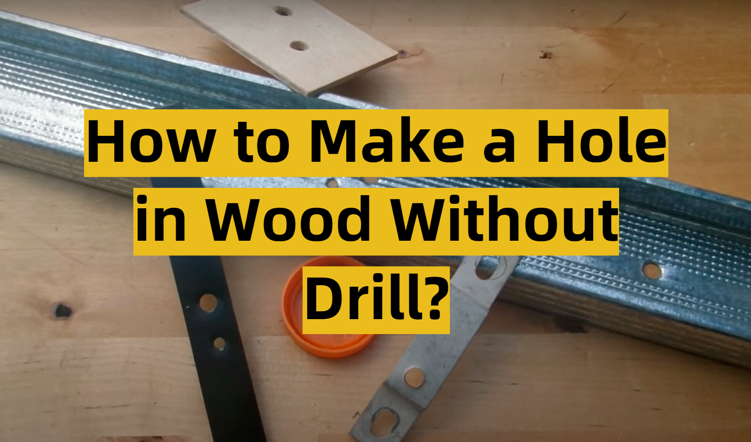 How to Make a Hole in Wood Without Drill?