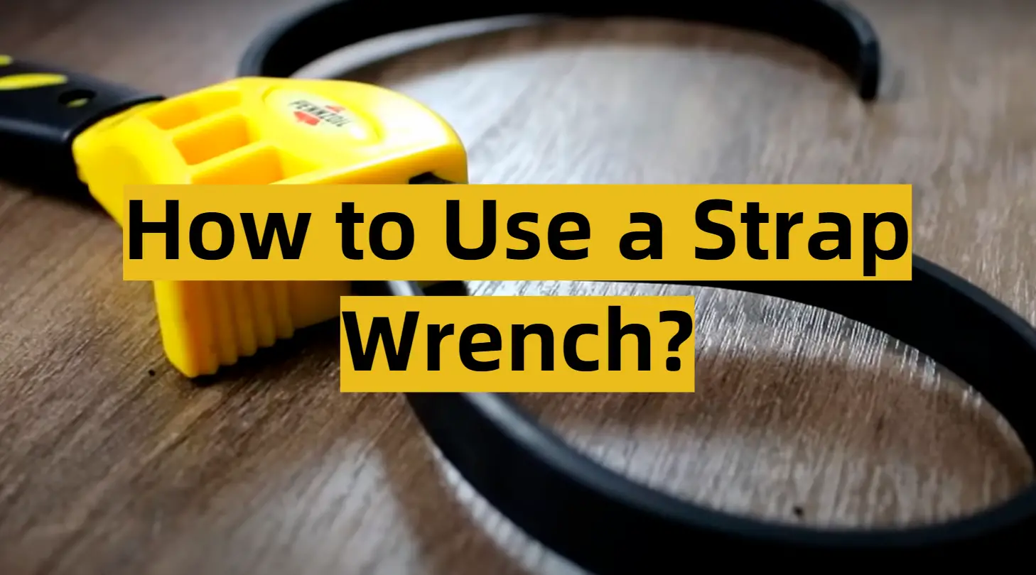How to Use a Strap Wrench?
