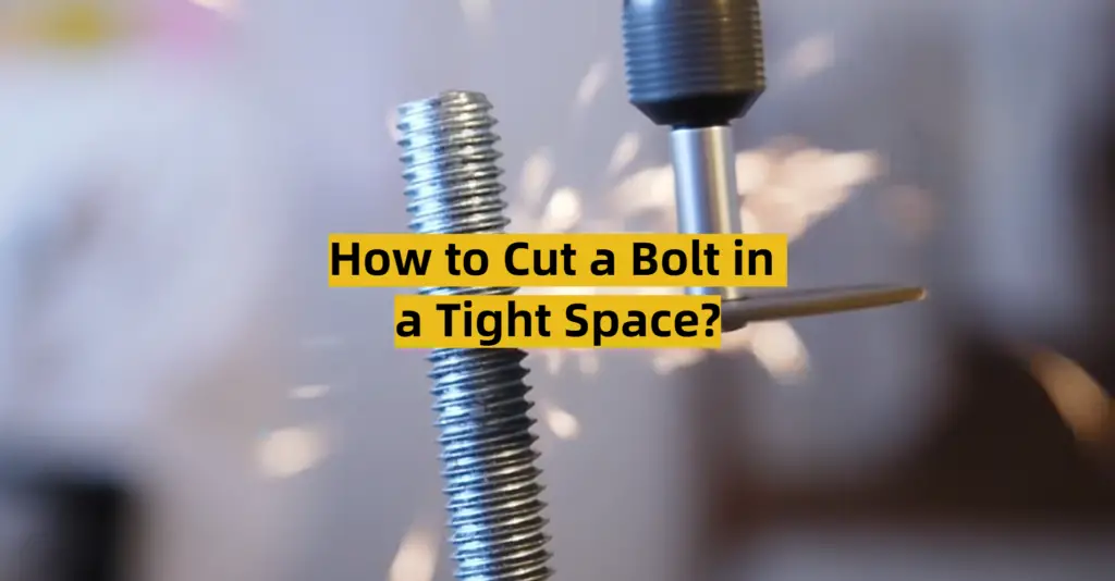 How to Cut a Bolt in a Tight Space? ToolsProfy