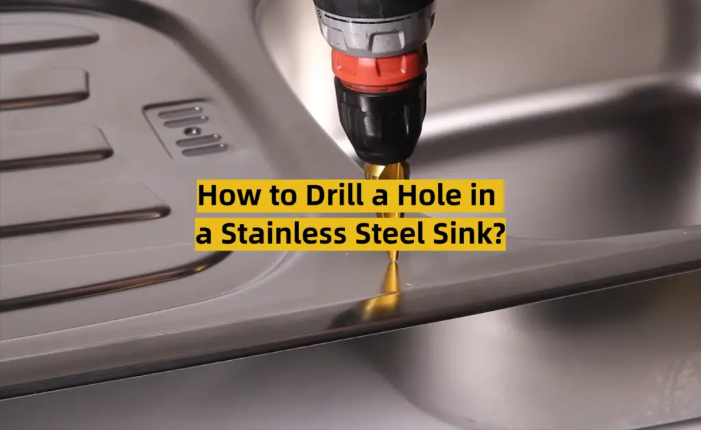 How to Drill a Hole in a Stainless Steel Sink? ToolsProfy
