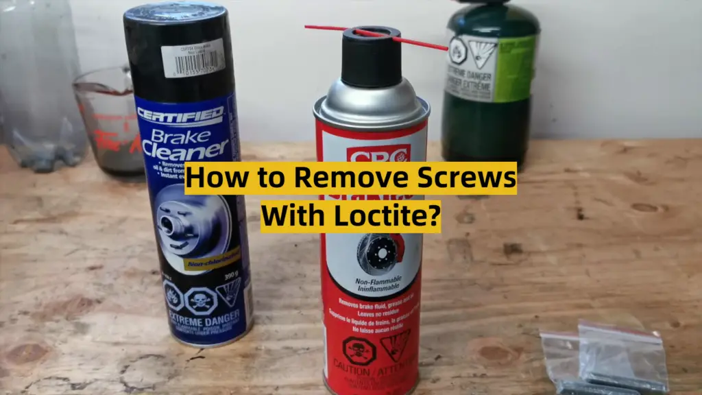 How to Remove Screws With Loctite? ToolsProfy