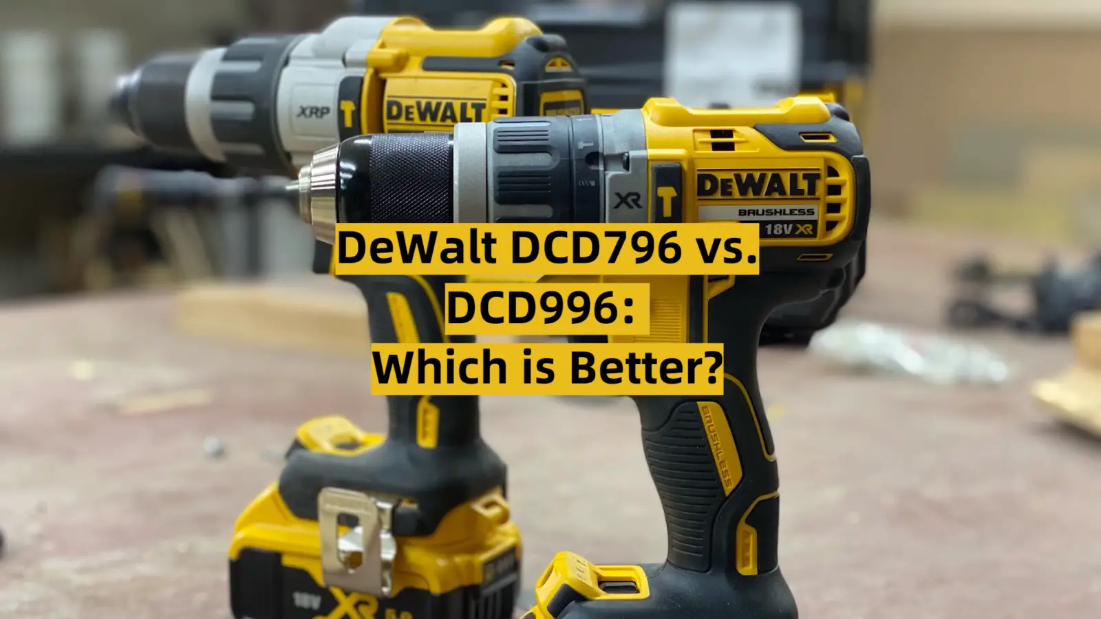 DeWalt DCD796 vs. DCD996: Which is Better?