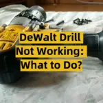 DeWalt Drill Not Working: What to Do?
