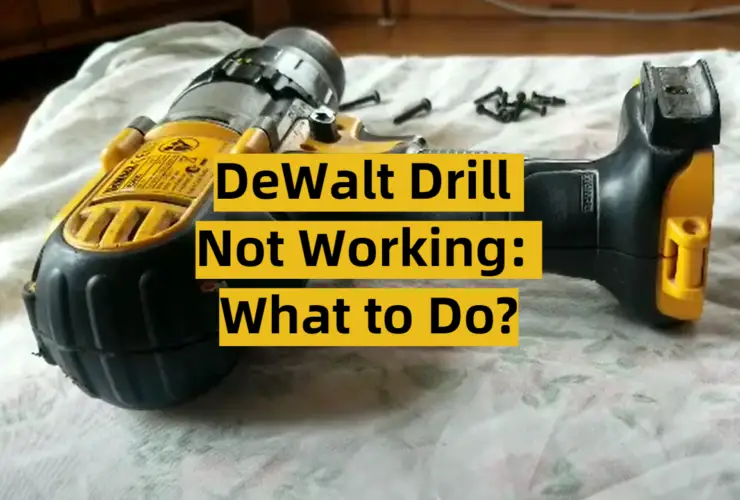 DeWalt Drill Not Working: What to Do?