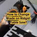 How to Change Blade on Ridgid Table Saw?
