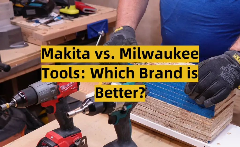 Makita vs. Milwaukee Tools Which Brand is Better? ToolsProfy