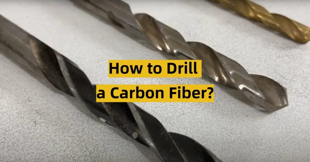 How to Drill a Carbon Fiber? ToolsProfy