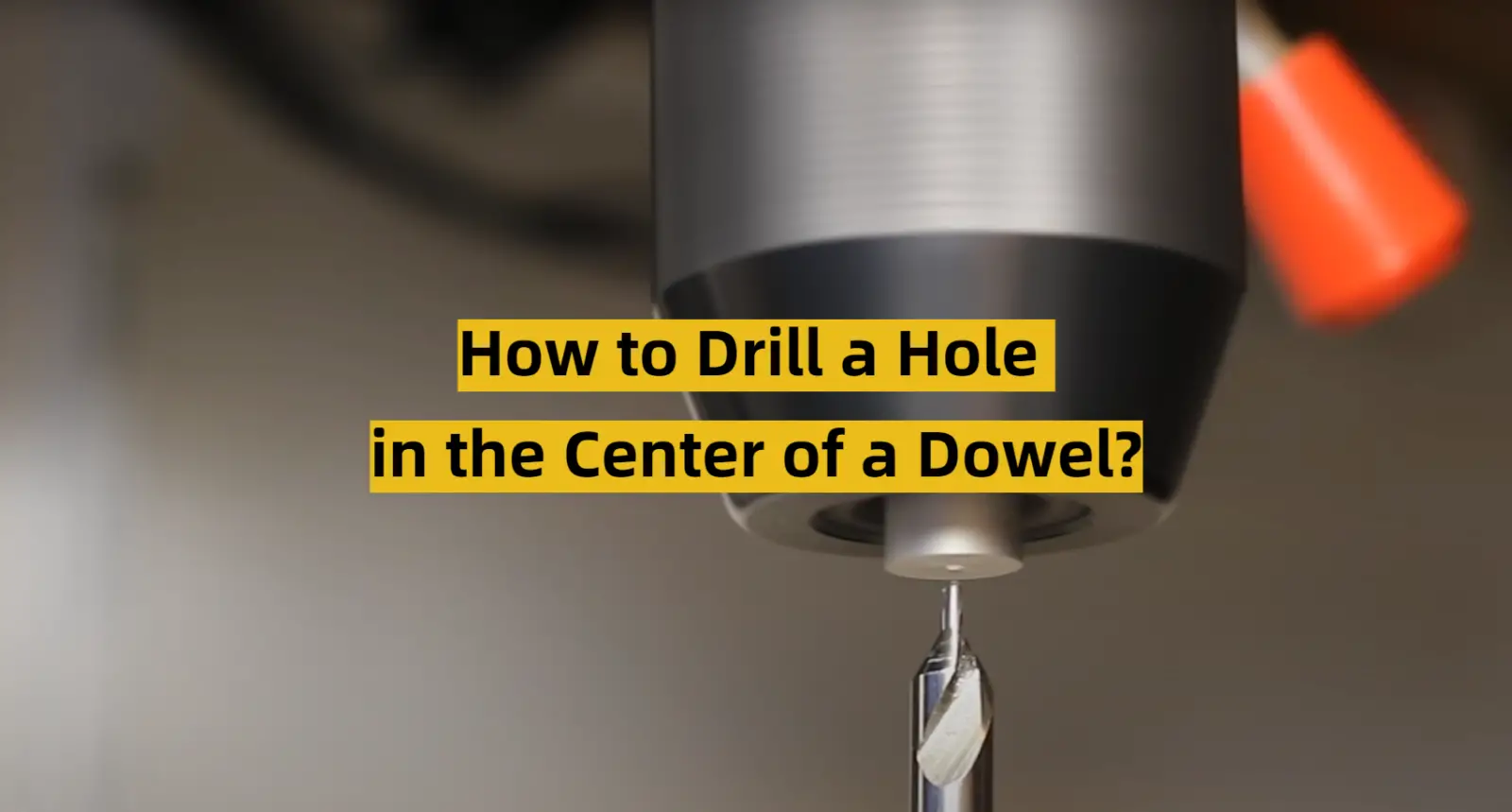 How to Drill a Hole in the Center of a Dowel?