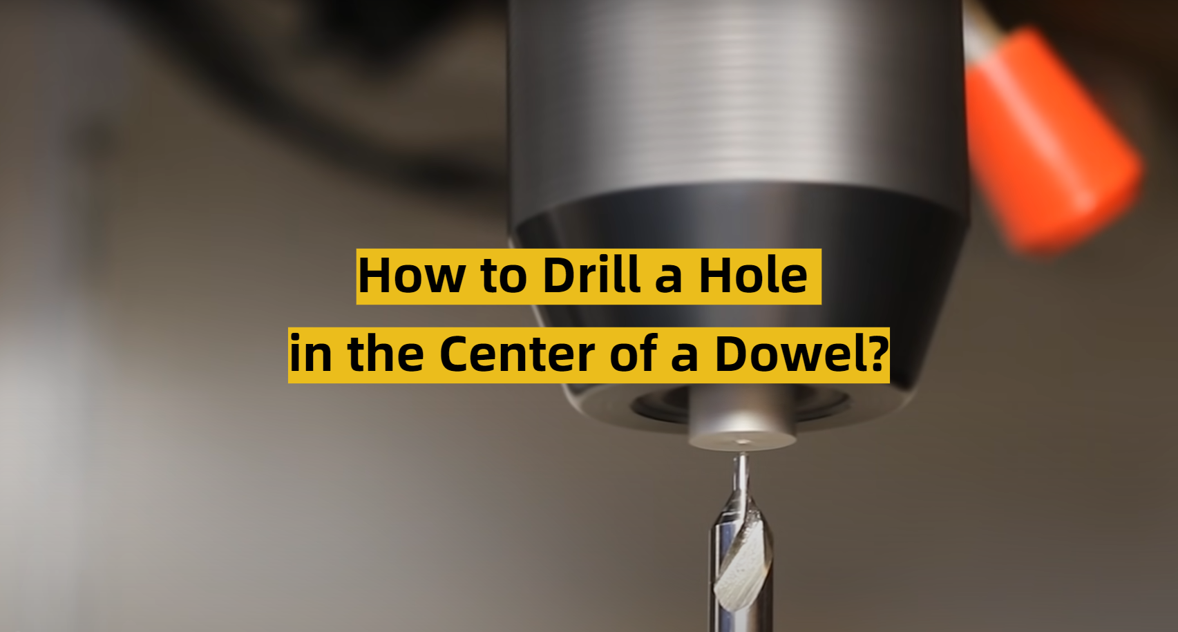 How to Drill a Hole in the Center of a Dowel? ToolsProfy