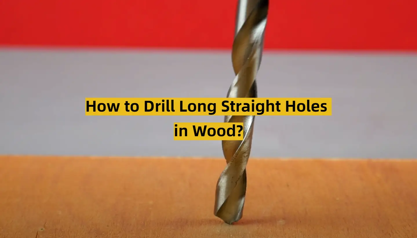 How to Drill Long Straight Holes in Wood?