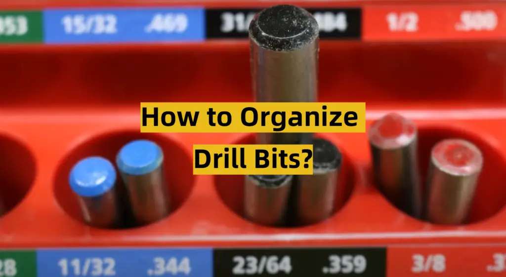 How to Organize Drill Bits? ToolsProfy