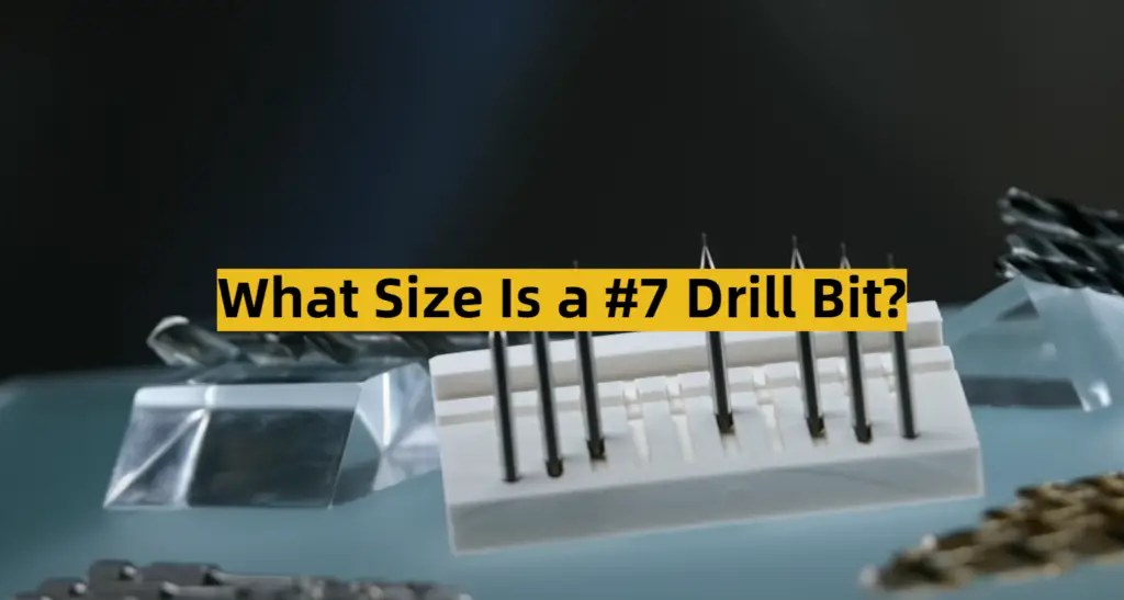 What Size Is a 7 Drill Bit? ToolsProfy