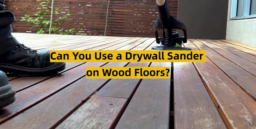 Can You Use a Drywall Sander on Wood Floors? ToolsProfy