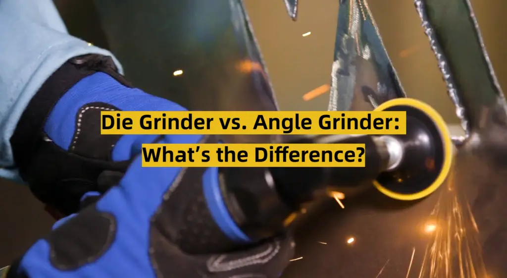 Die Grinder vs. Angle Grinder What’s the Difference? ToolsProfy