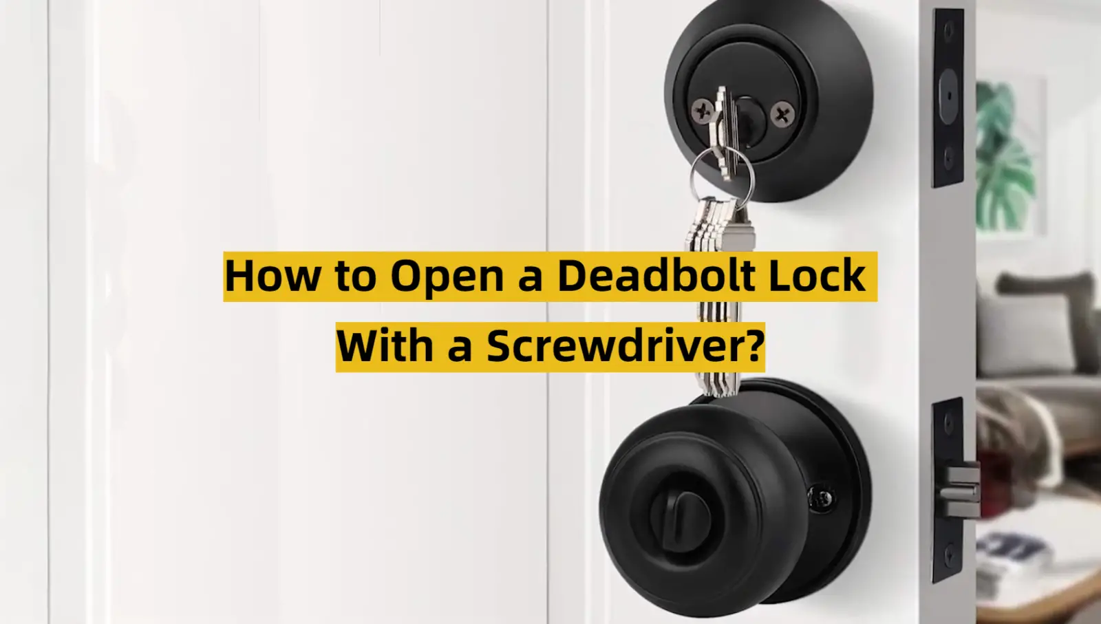 How to Open a Deadbolt Lock With a Screwdriver?