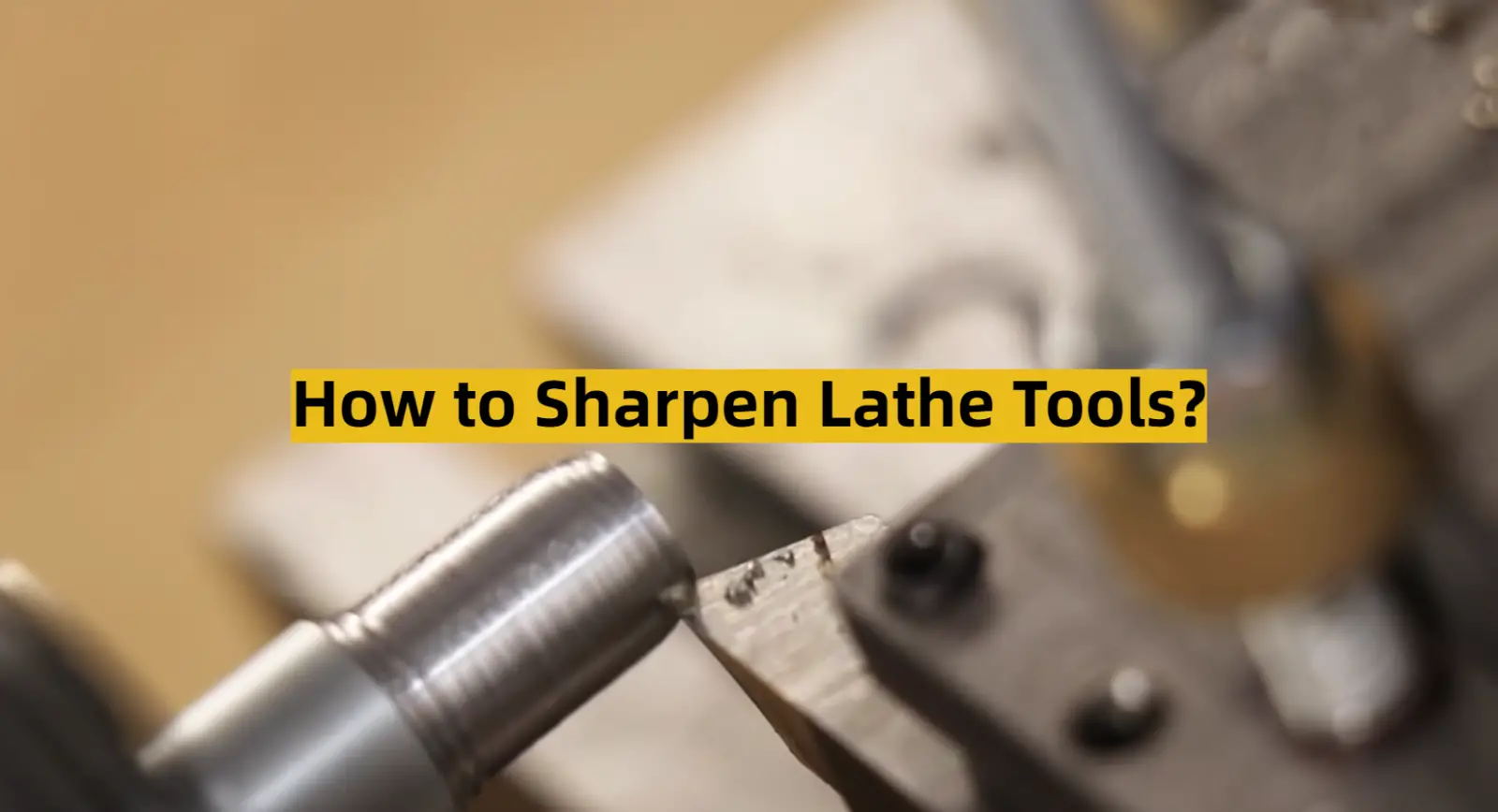 How to Sharpen Lathe Tools?