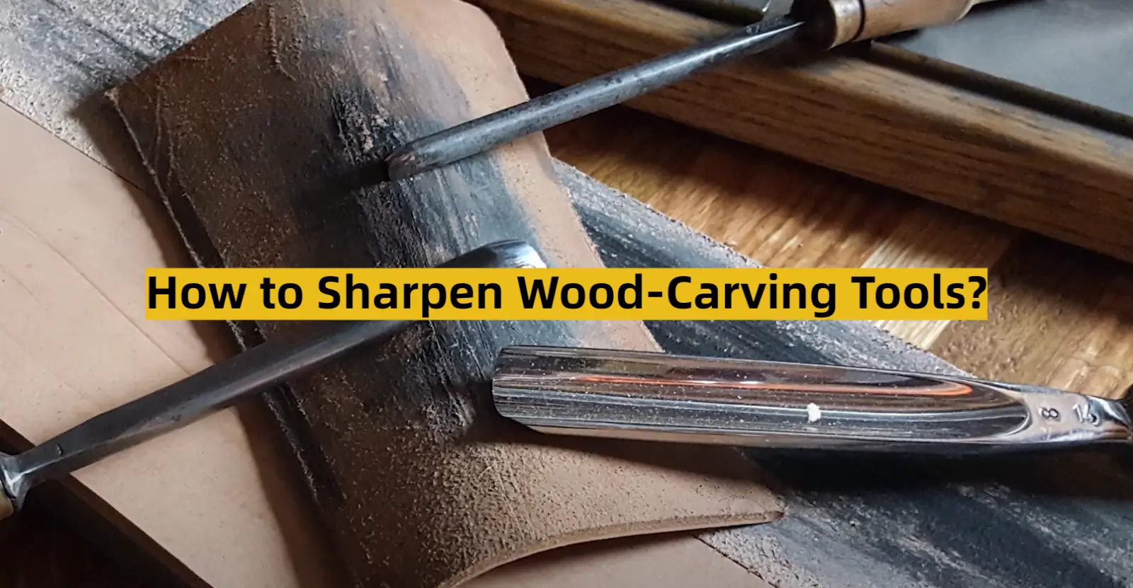 How to Sharpen Wood-Carving Tools?