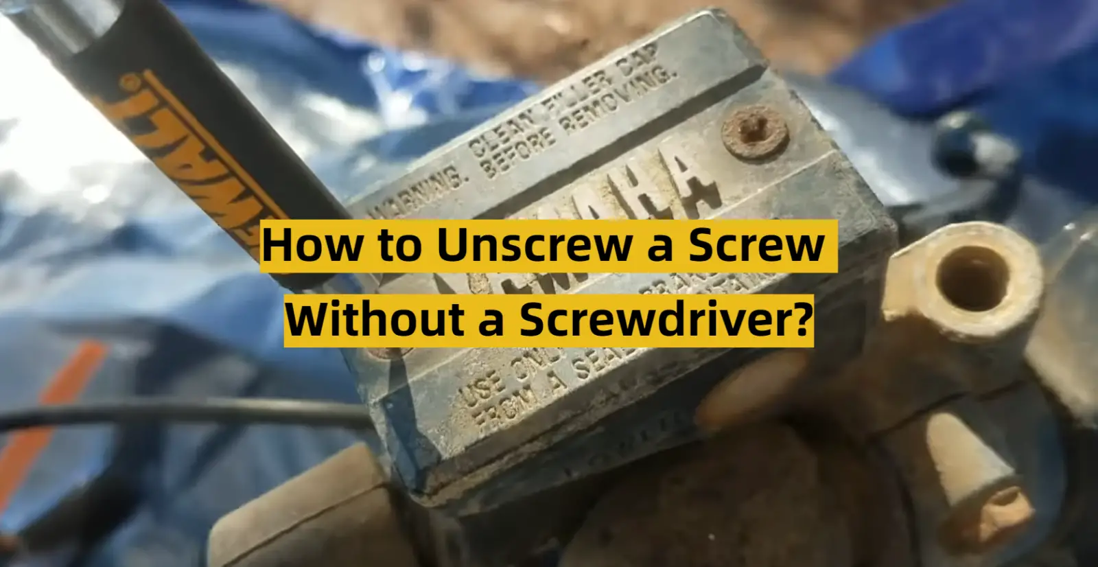 How to Unscrew a Screw Without a Screwdriver?