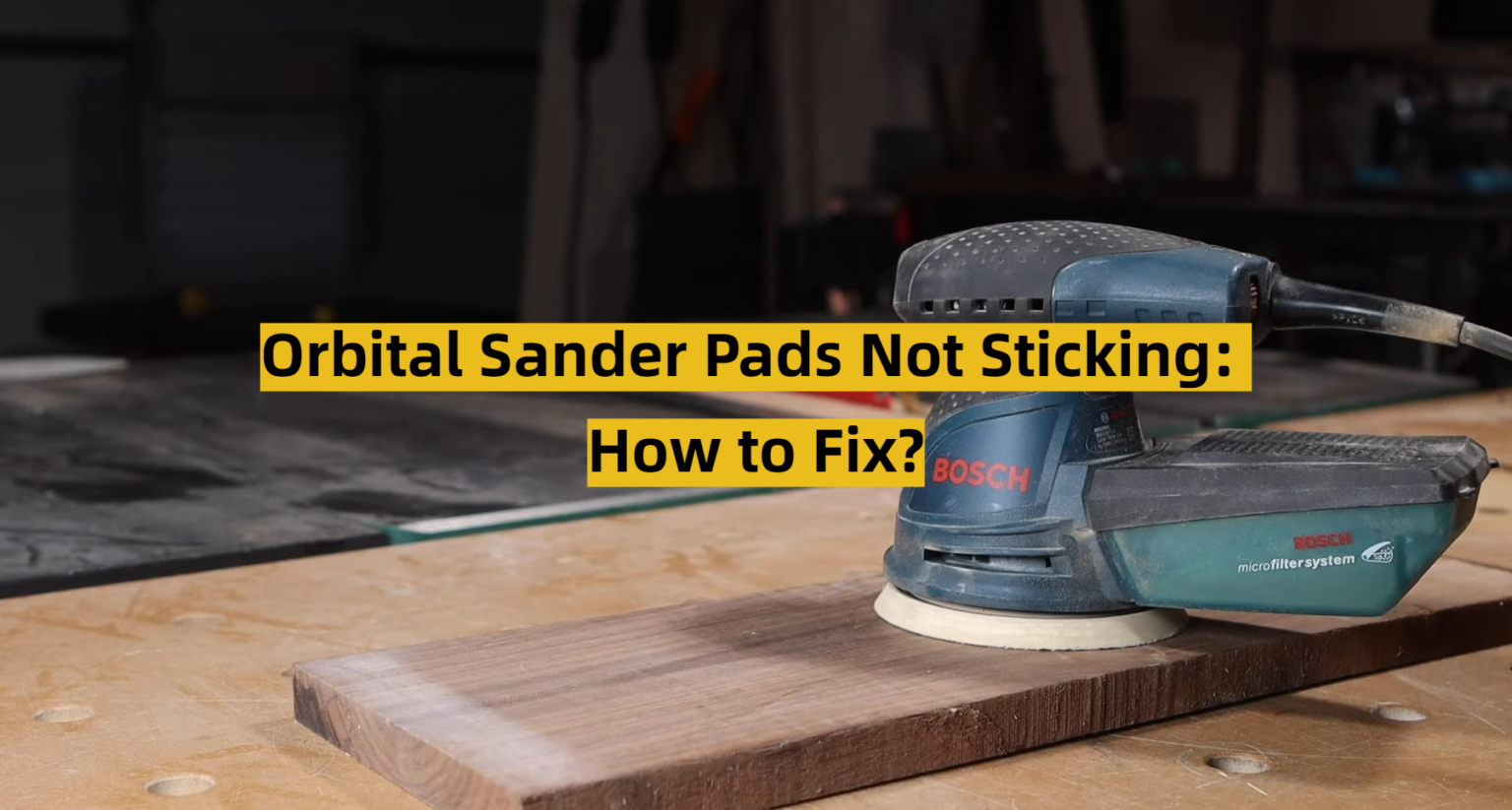 Orbital Sander Pads Not Sticking How to Fix? ToolsProfy