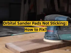 Orbital Sander Pads Not Sticking: How to Fix?