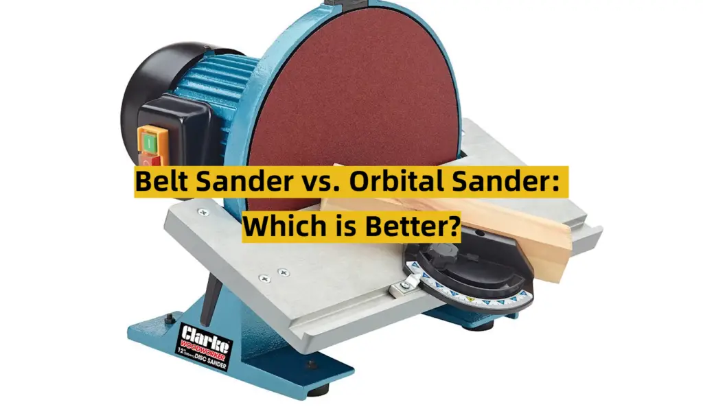 Belt Sander vs. Orbital Sander Which is Better? ToolsProfy