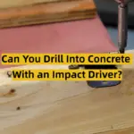 Can You Drill Into Concrete With an Impact Driver?