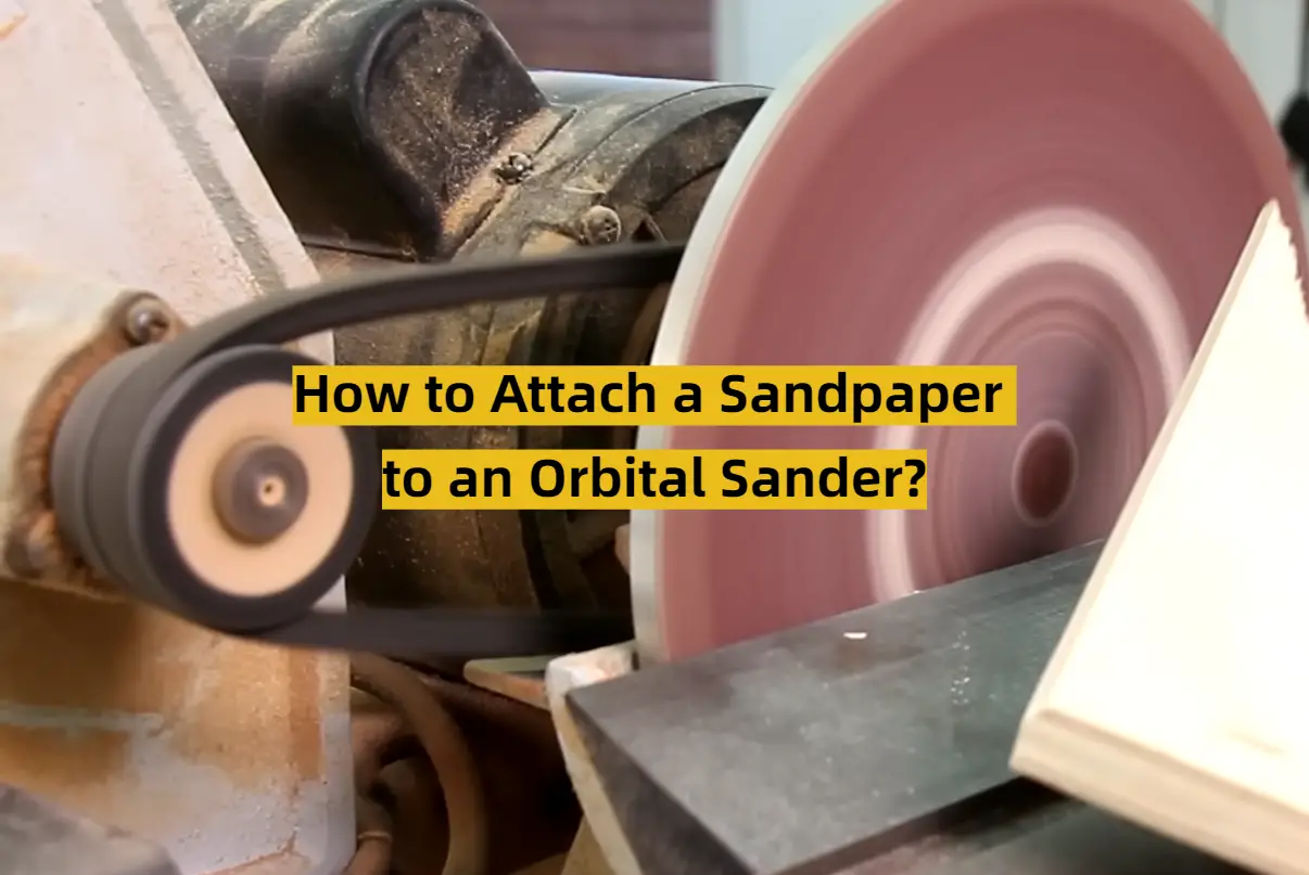 How to Attach a Sandpaper to an Orbital Sander?