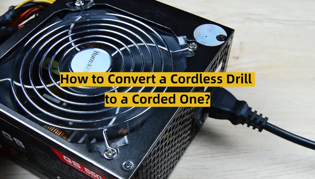 How to Convert a Cordless Drill to a Corded One? ToolsProfy