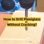 How to Drill Plexiglass Without Cracking?