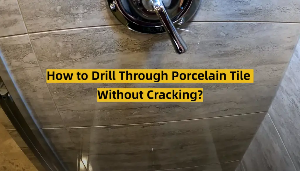 How To Drill Through Porcelain Tile Without Cracking? - ToolsProfy