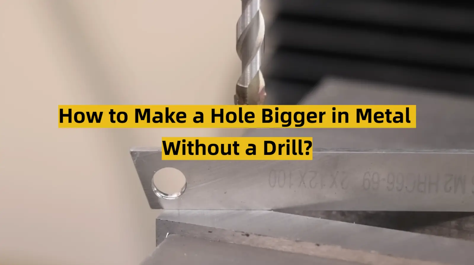 How to Make a Hole Bigger in Metal Without a Drill?