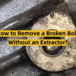 How to Remove a Broken Bolt Without an Extractor?