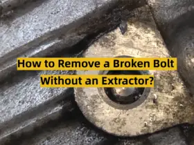 How to Remove a Broken Bolt Without an Extractor?