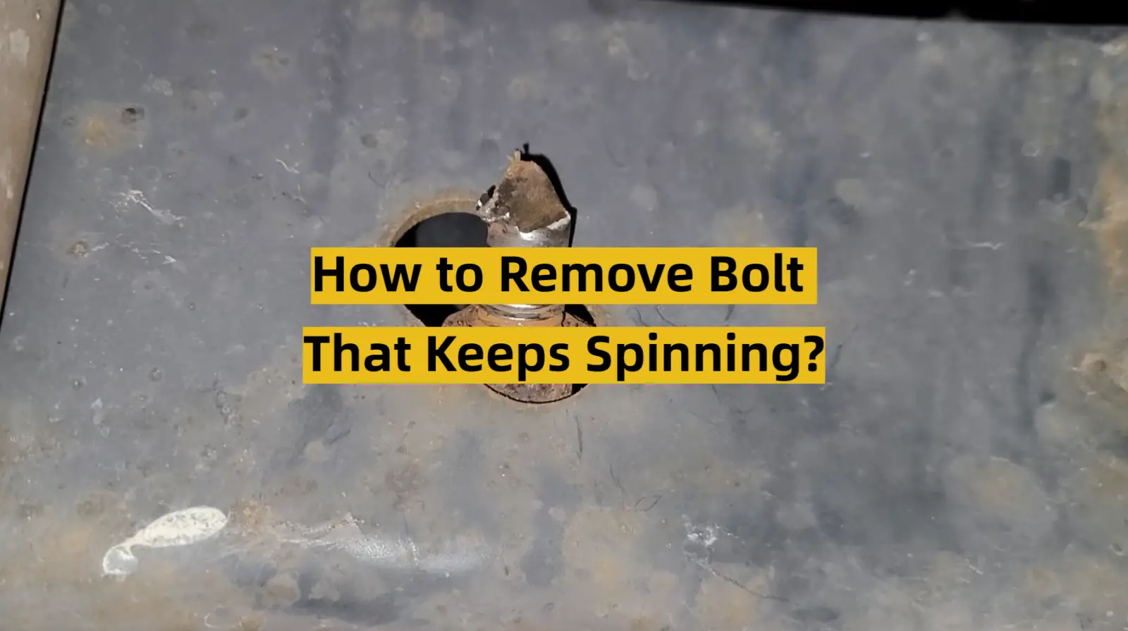 How to Remove Bolt That Keeps Spinning?