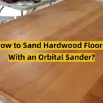 How to Sand Hardwood Floors With an Orbital Sander?