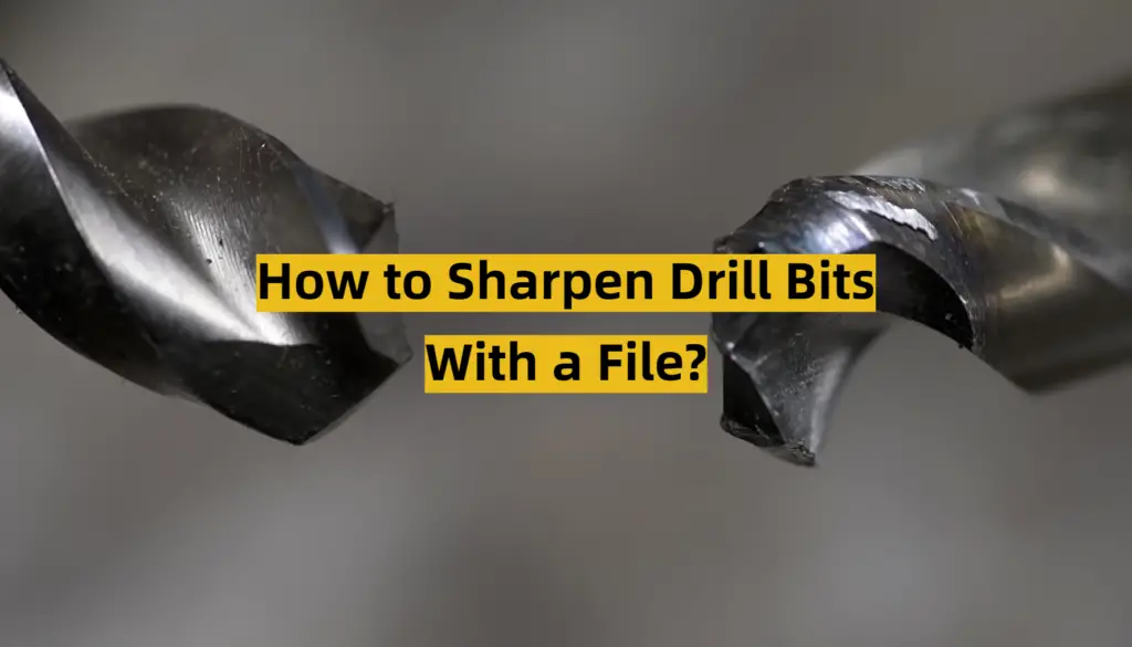 How to Sharpen Drill Bits With a File? ToolsProfy