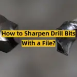 How to Sharpen Drill Bits With a File?