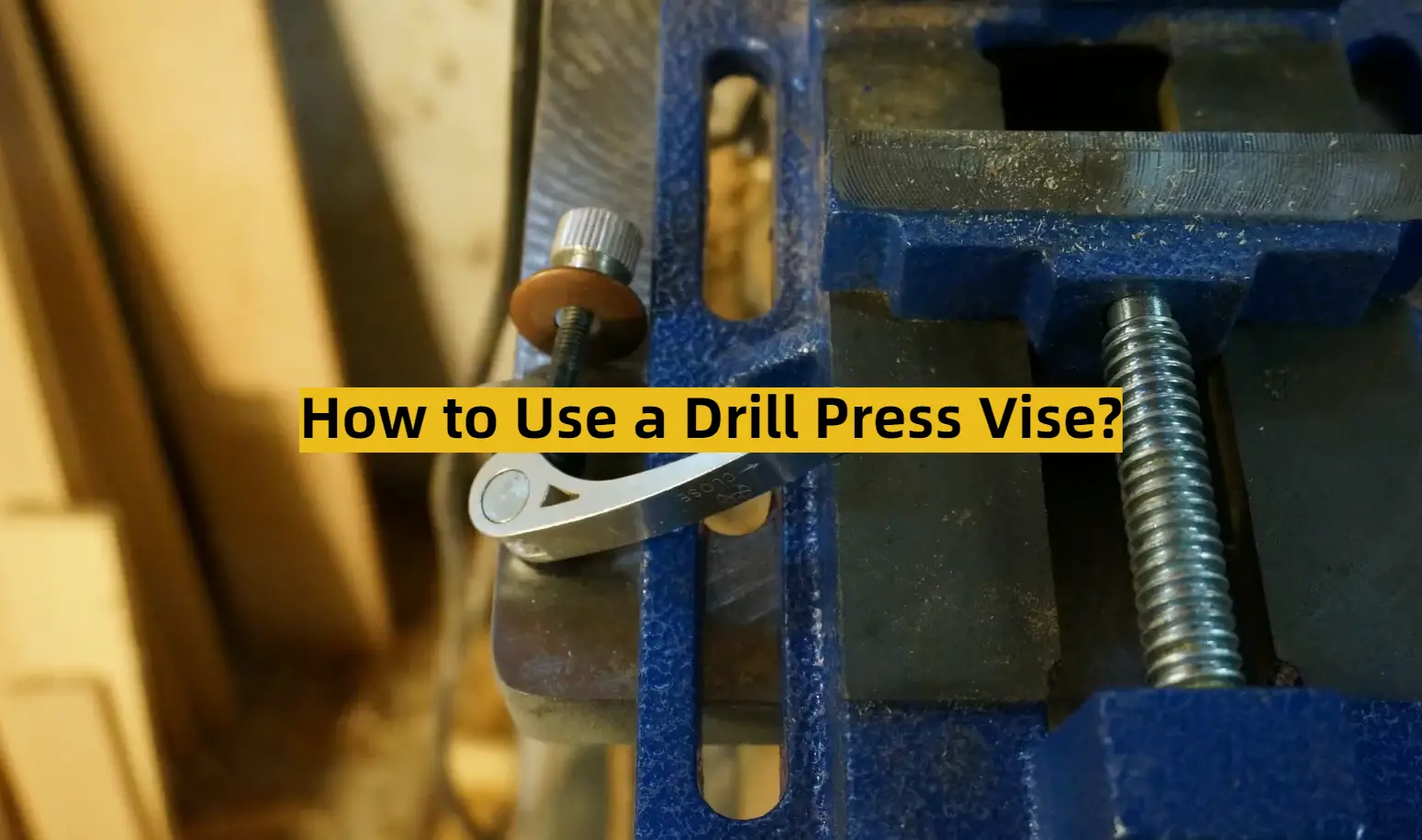 How to Use a Drill Press Vise?