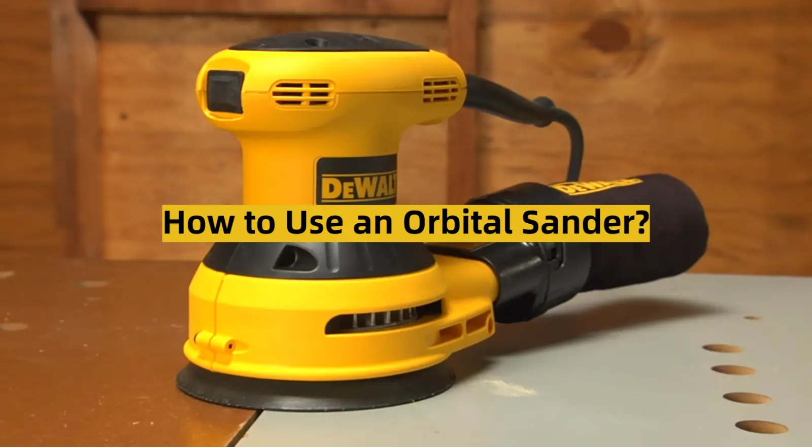 How to Use an Orbital Sander?