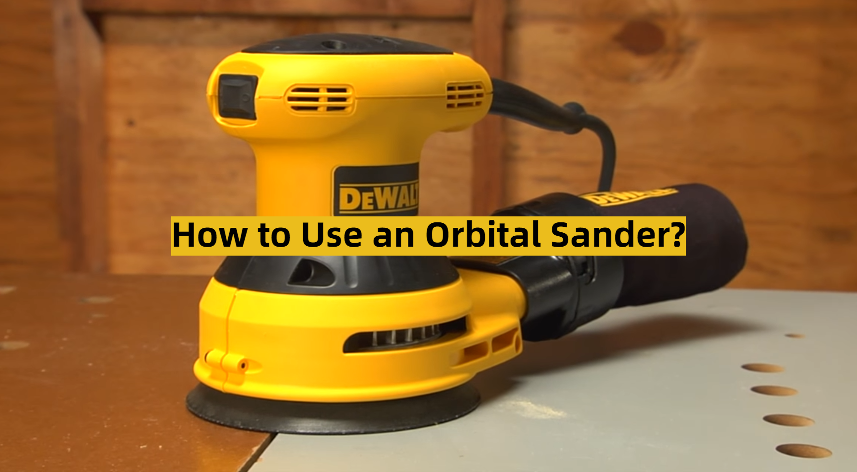 How to Use an Orbital Sander? ToolsProfy
