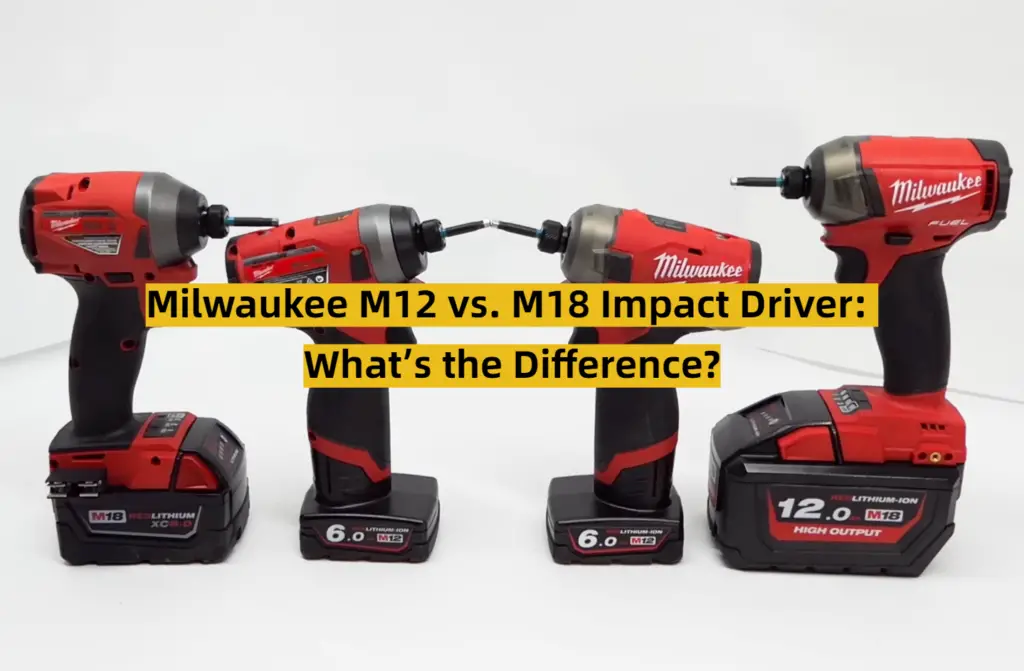Milwaukee M12 vs. M18 Impact Driver What’s the Difference? ToolsProfy