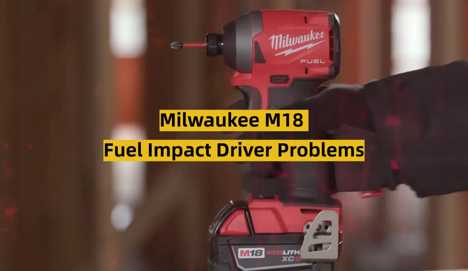 Milwaukee M18 Fuel Impact Driver Problems