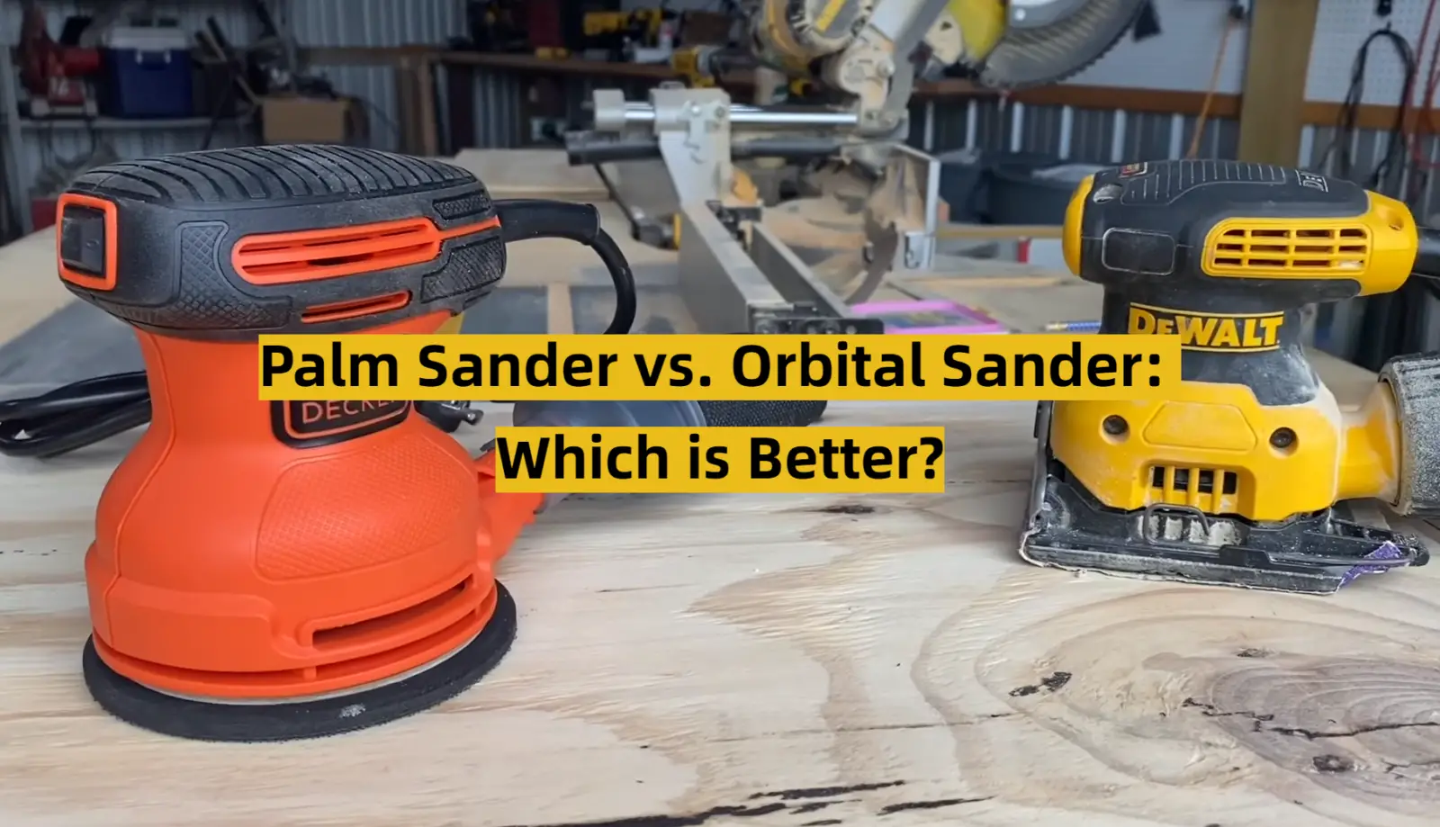 Palm Sander vs. Orbital Sander: Which is Better?