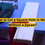 How to Cut a Square Hole in Wood Without a Jigsaw?
