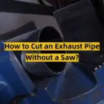 How to Cut an Exhaust Pipe Without a Saw?