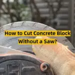 How to Cut Concrete Block Without a Saw?