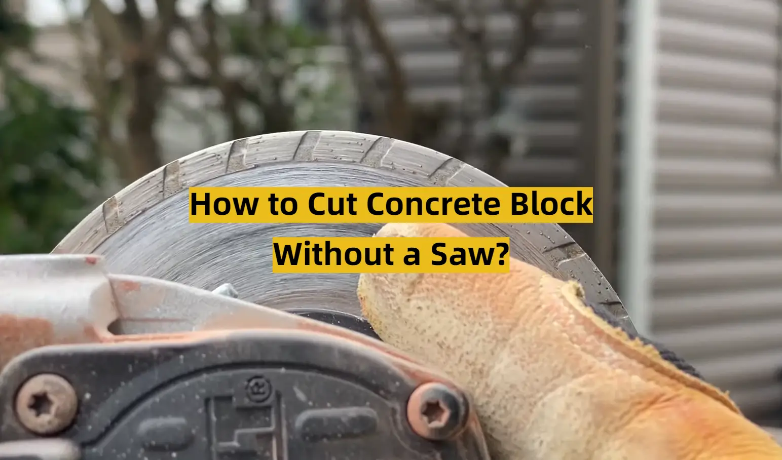 How to Cut Concrete Block Without a Saw?